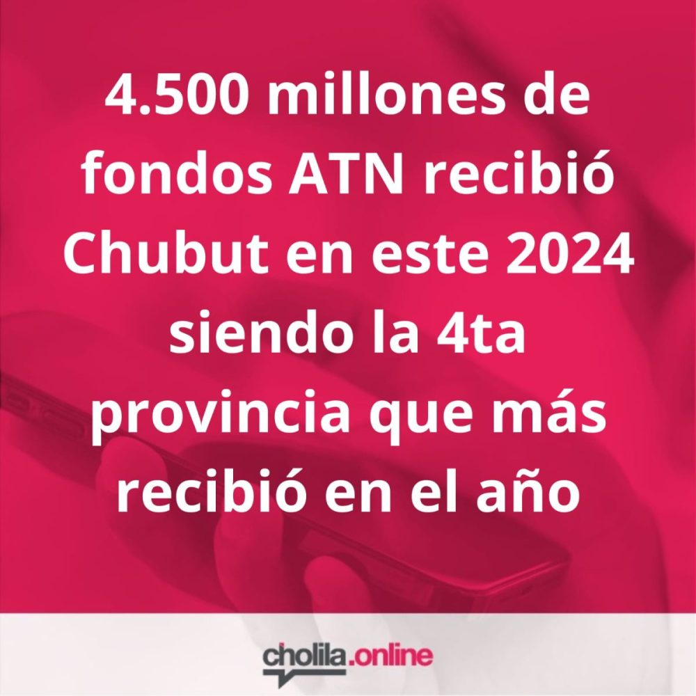 Chubut en este año 2024 es la cuarta provincia en recibir mas fondos ATN detrás de Misiones, Entre Rìos y Tucumán.